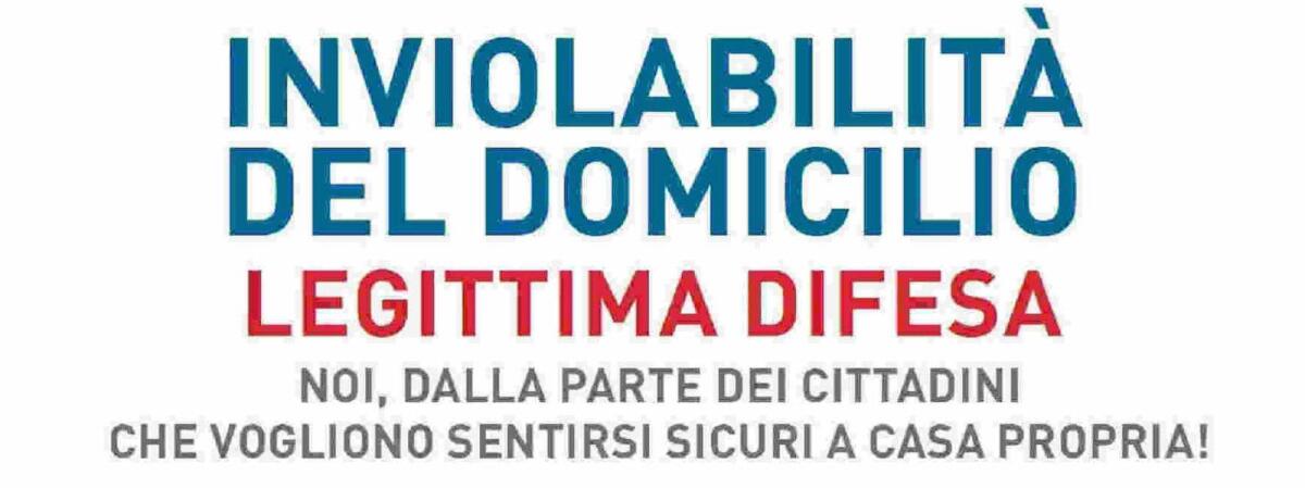 Raccolta firme proposta di legge di iniziativa popolare contenente “Misure urgenti per la massima tutela del domicilio e per la difesa legittima”. - 