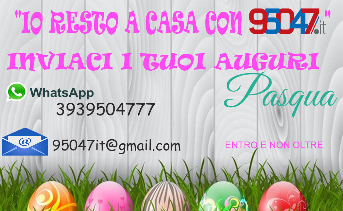 "IO RESTO A CASA CON 95047" INVIACI I TUOI AUGURI. SARANNO PUBBLICATI DOMENICA - 