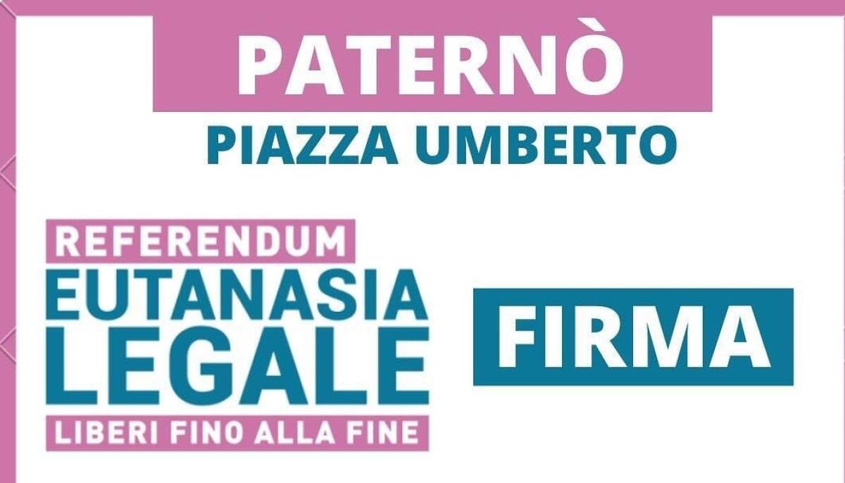PATERNO': OGGI RACCOLTA FIRME A PIAZZA UMBERTO DALLE 18 ALLE 23 PER REFERENDUM EUTANASIA LEGALE - 