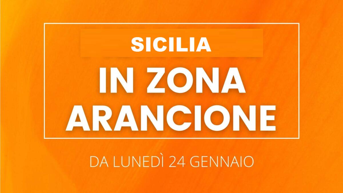 ZONA ARANCIONE: COSA CAMBIA DA OGGI IN SICILIA. PER I VACCINATI NON CAMBIA NULLA. LE REGOLE - 
