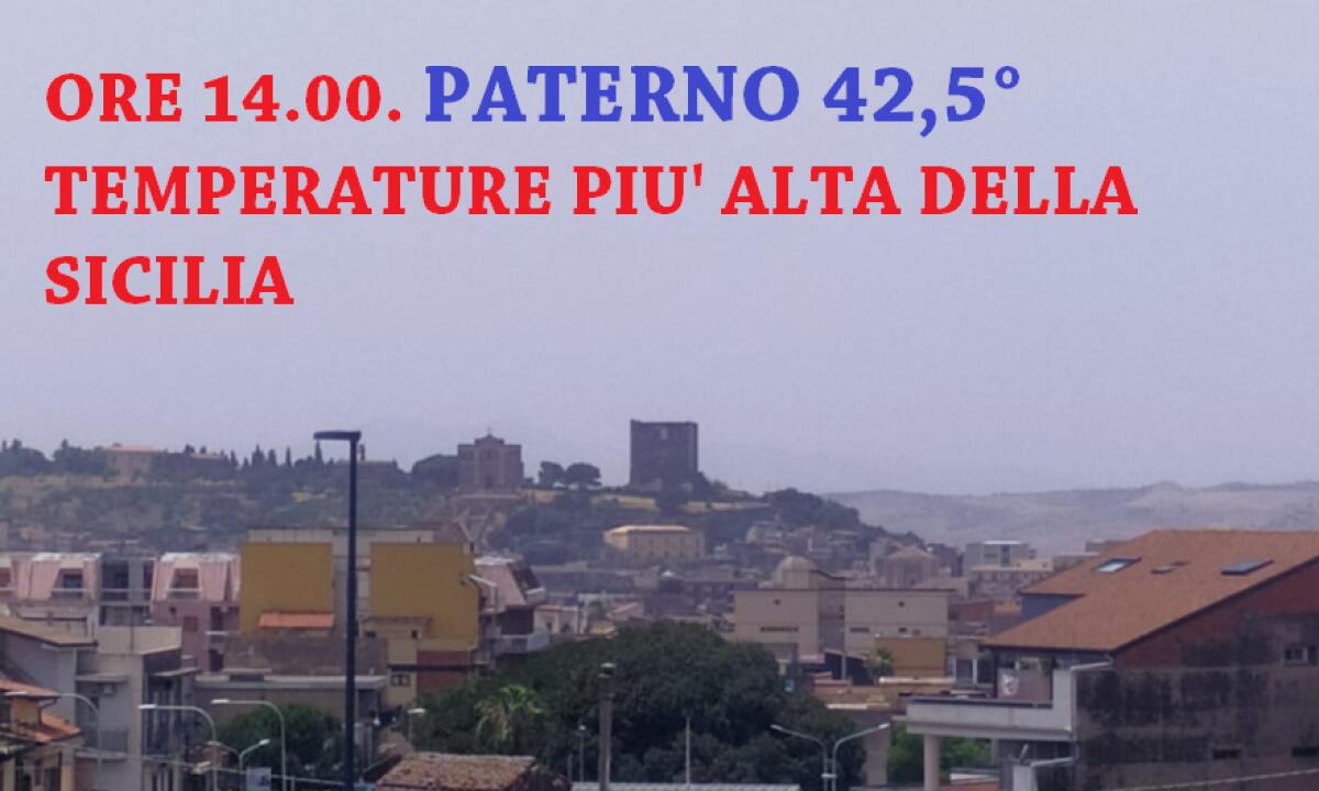 ALLE ORE 14, RECORD A PATERNO’ CON 42,5° LA CITTÀ’ PIÙ CALDA DELLA SICILIA - 