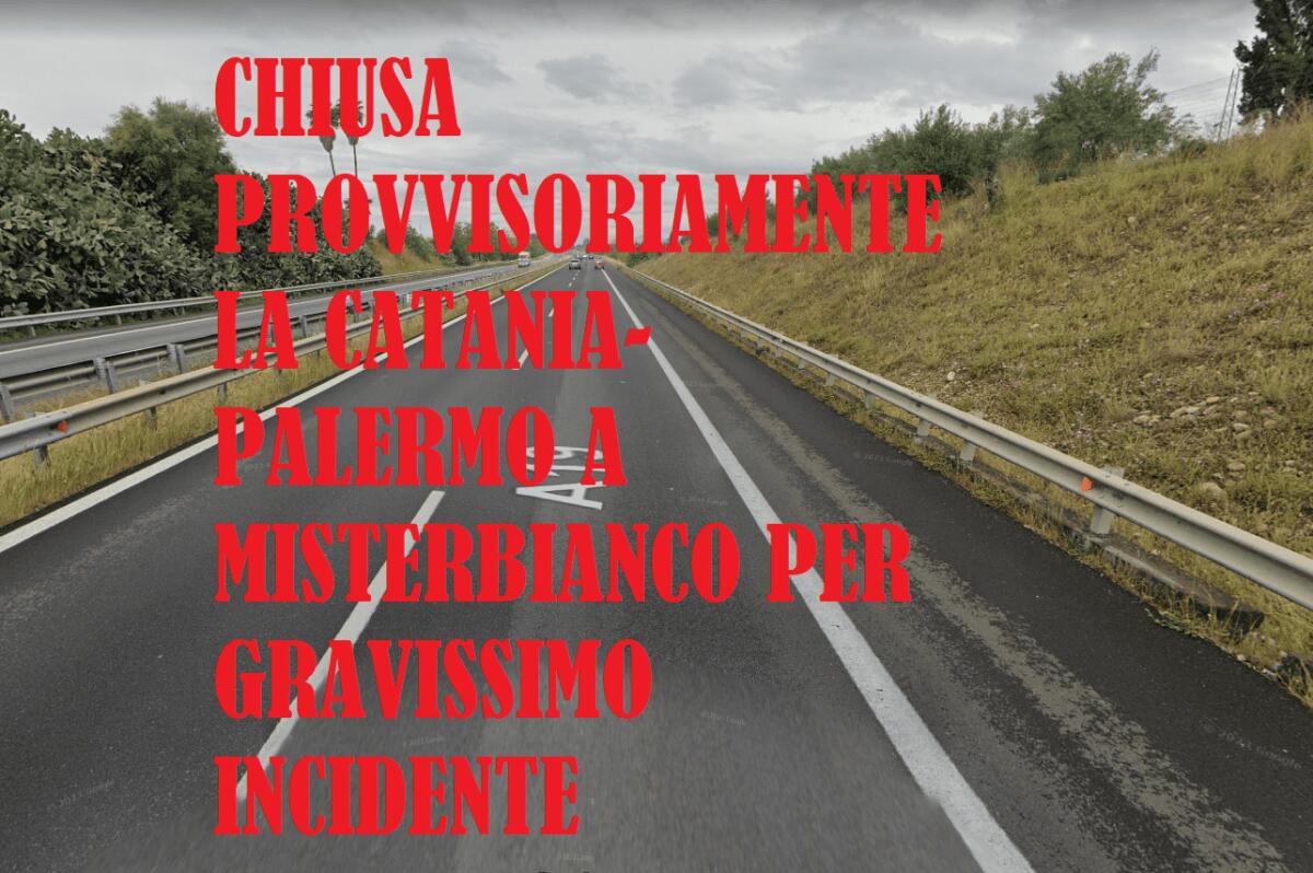 CHIUSA PROVVISORIAMENTE LA CATANIA-PALERMO A MISTERBIANCO PER GRAVISSIMO INCIDENTE - 
