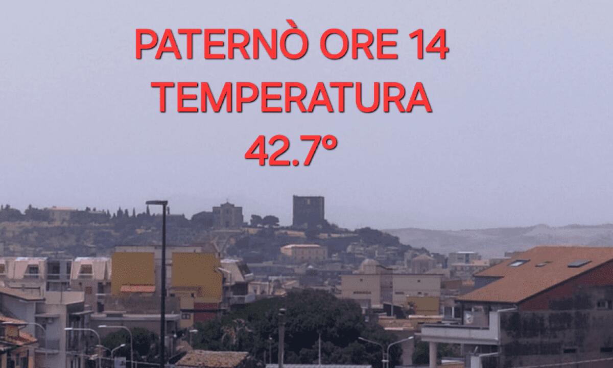 PATERNÒ AL TOP DEL CALDO: MASSIMA DI 42,7°C REGISTRATA OGGI - 