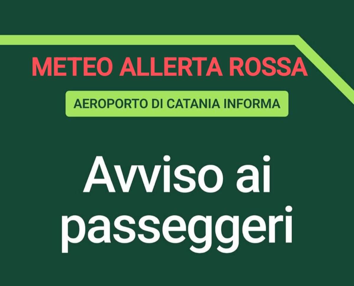 MALTEMPO IN ARRIVO: AEROPORTO DI CATANIA AVVISA SUI POSSIBILI DISAGI IL 17 GENNAIO - 