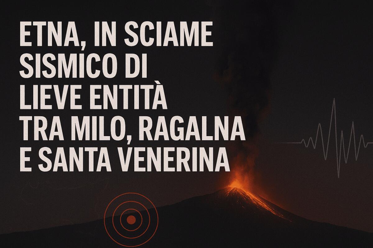 ETNA, IN CORSO UNO SCIAME SISMICO DI LIEVE ENTITÀ TRA MILO, RAGALNA E SANTA VENERINA - 
