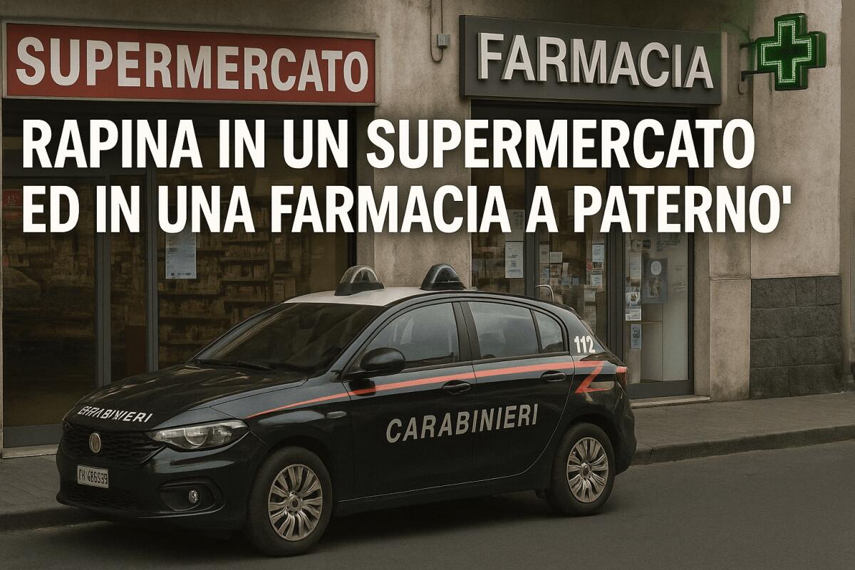 SUPERMERCATO E FARMACIA RAPINATI A PATERNÒ: MALVIVENTI IN FUGA, INDAGINI IN CORSO - 
