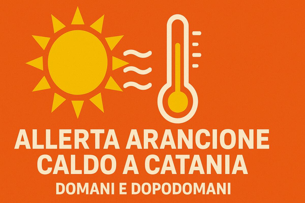 FORTE ONDATA DI CALORE IN ARRIVO IN SICILIA: DIRAMATA ALLERTA ARANCIONE A CATANIA PER DOMANI E DOPODOMANI - 