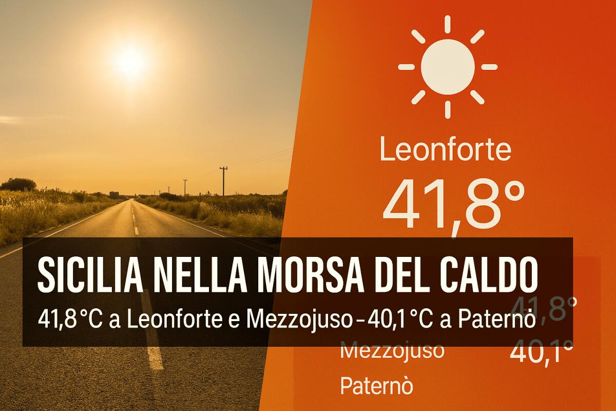 SICILIA NELLA MORSA DEL CALDO: 41,8°C A LEONFORTE E MEZZOJUSO, 40,1°C A PATERNÒ - 