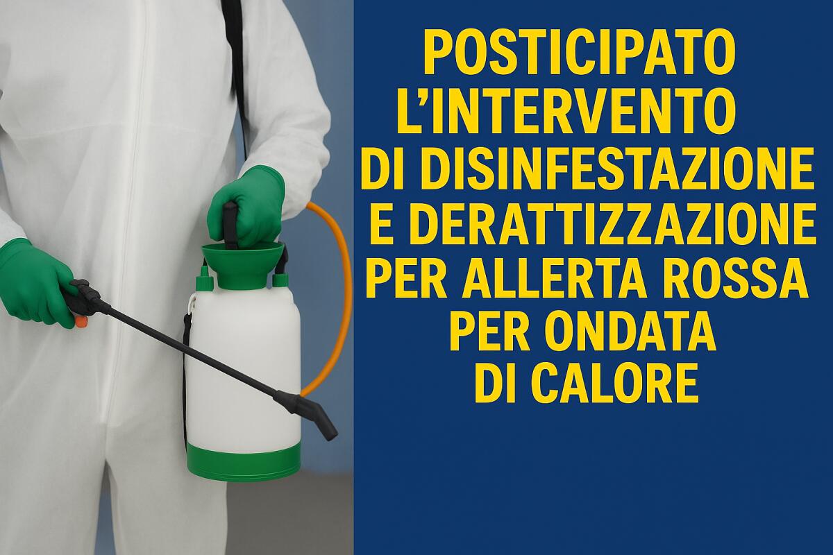 AGGIORNAMENTO – POSTICIPATO L’INTERVENTO DI DISINFESTAZIONE E DERATTIZZAZIONE PER ALLERTA ROSSA PER ONDATA DI CALORE - 