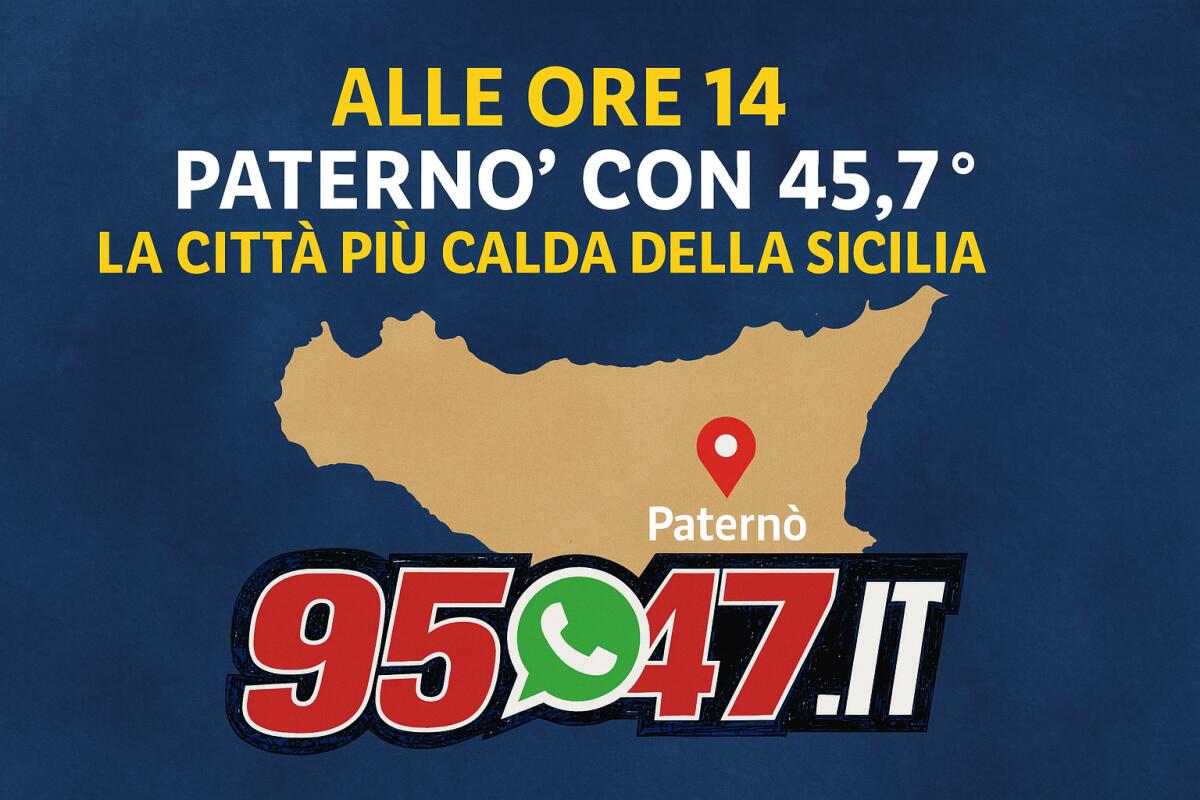 PATERNÒ ROVENTE: 45,7°C OGGI, CITTÀ PIÙ CALDA DELLA SICILIA. FORSE RECORD STORICO DI TEMPERATURA - 