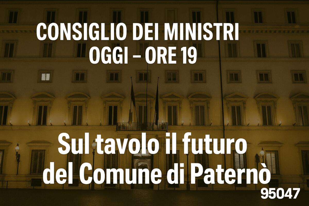 Consiglio dei Ministri convocato oggi alle 19 a Palazzo Chigi: sul tavolo, forse, anche il futuro del Comune di Paternò - 