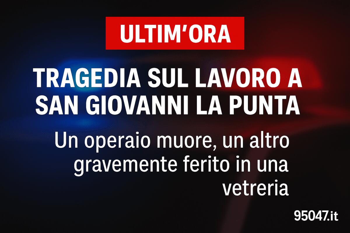 Tragedia sul lavoro a San Giovanni La Punta: un morto e un ferito in una vetreria - 