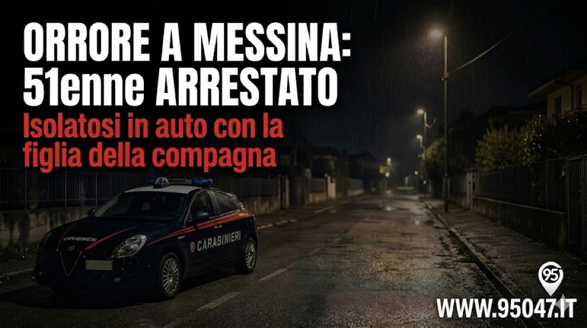 Orrore a Messina,  51enne arrestato: si era isolato in auto con la figlia della compagna - 
