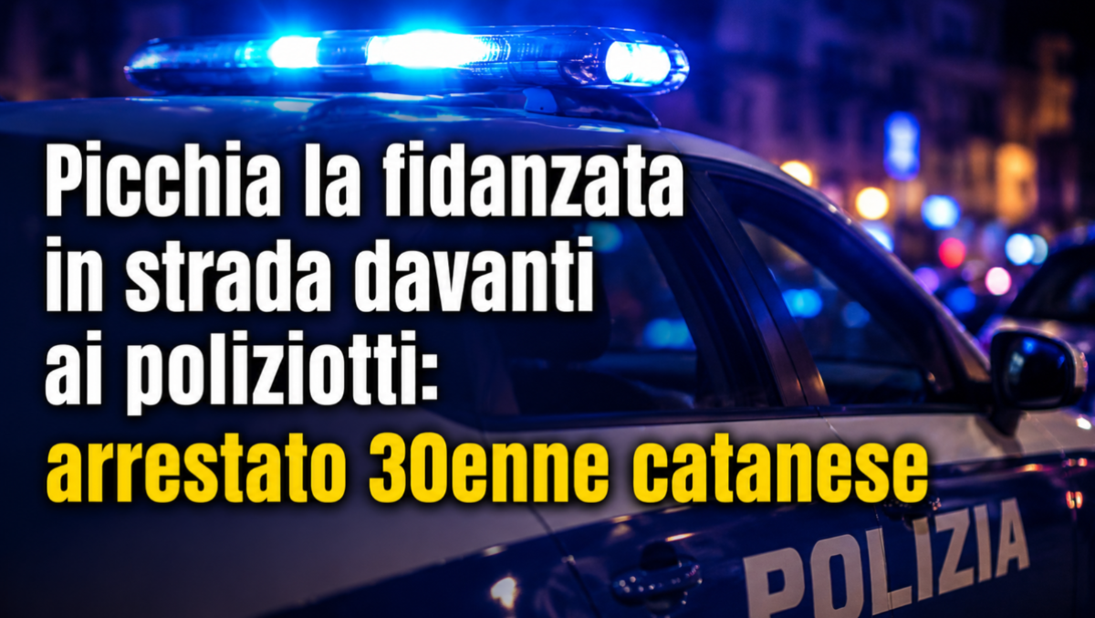 Picchia la fidanzata in strada davanti ai poliziotti: arrestato 30enne catanese - 