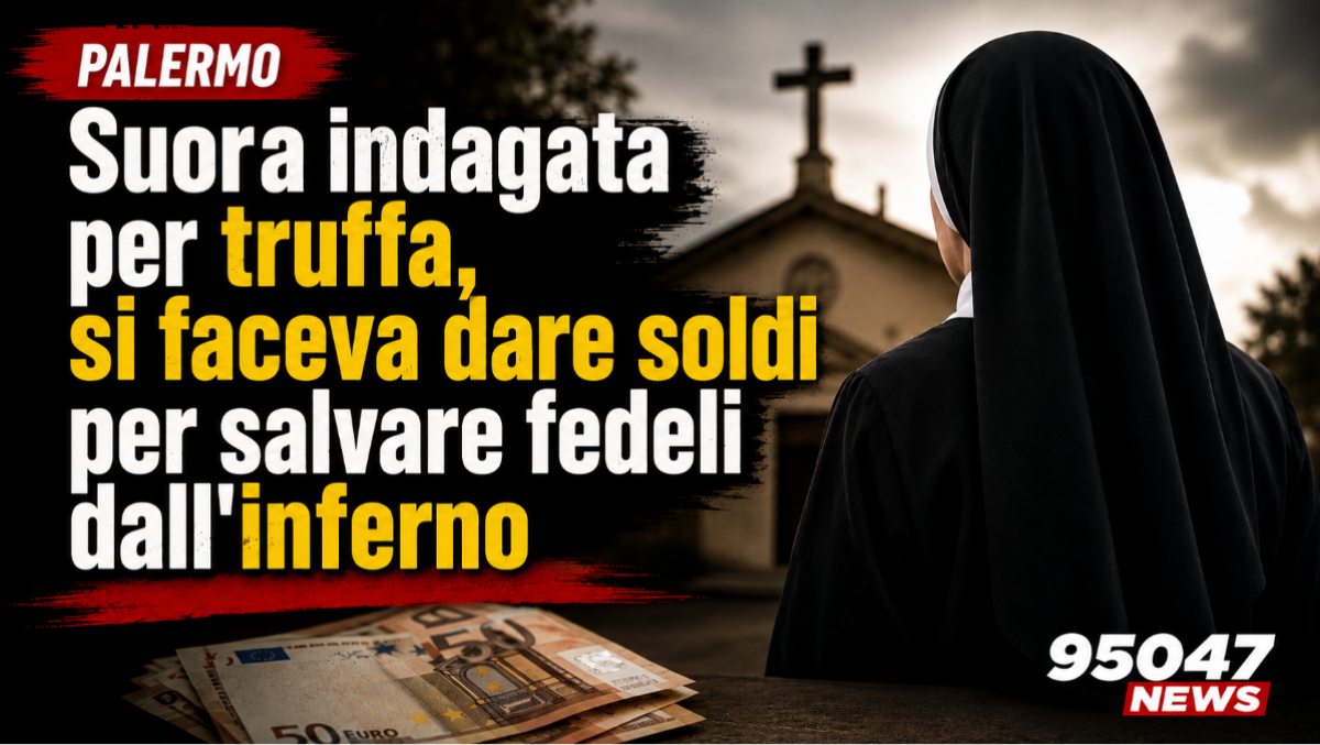 PALERMO. Suora indagata per truffa, si faceva dare soldi per salvare fedeli dall'inferno - 