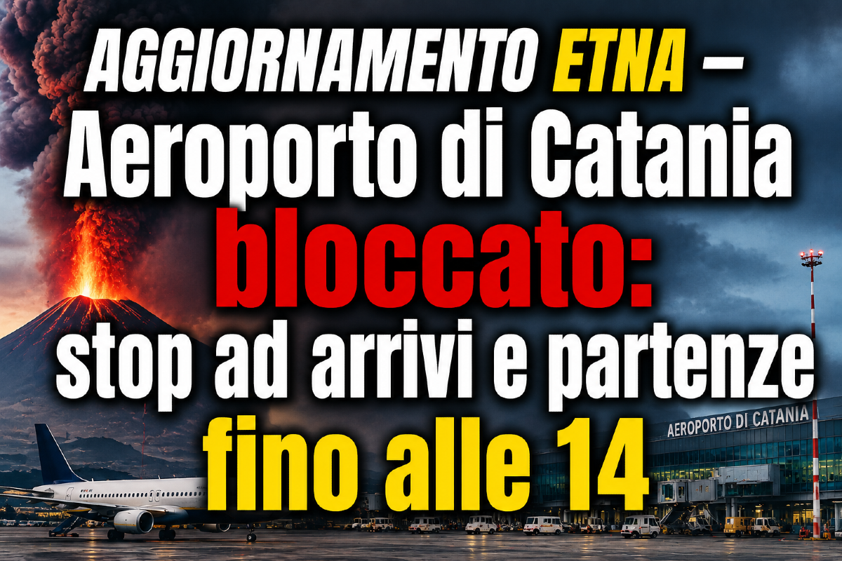 AGGIORNAMENTO ETNA – Aeroporto di Catania bloccato: stop ad arrivi e partenze fino alle 14 - 