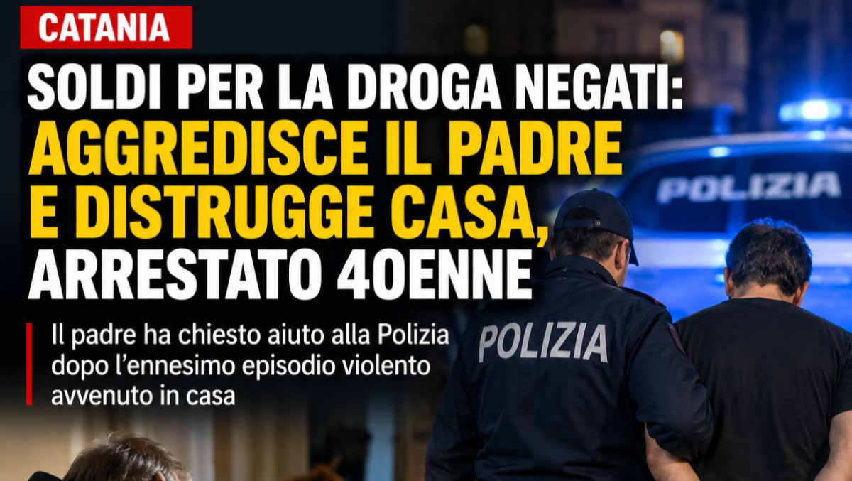 Catania, soldi per la droga negati: aggredisce il padre e distrugge casa, arrestato 40enne - 